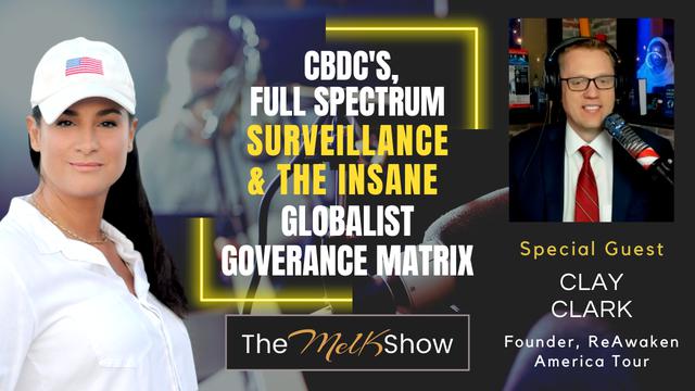 Mel K & Clay Clark | CBDCs, Full Spectrum Surveillance & the Insane Globalist Governance Matrix 19-6-23