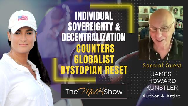 Mel K & James Howard Kunstler | Individual Sovereignty & Decentralization Counters Globalists 2-6-23