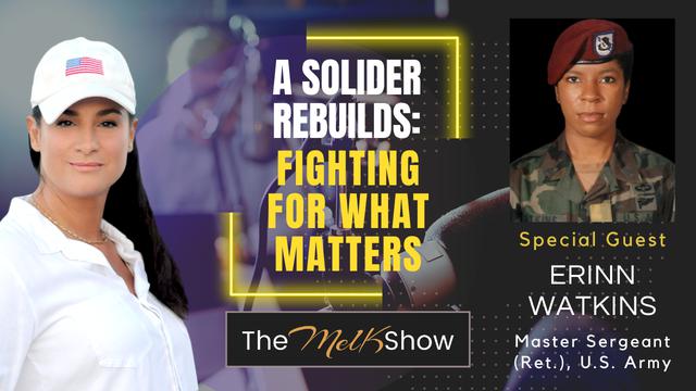 Mel K & Master Sergeant (Ret.) Erinn Watkins | A Solider Rebuilds: Fighting for What Matters | 12-6-23