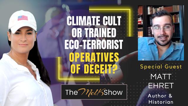 Mel K & Matt Ehret | Climate Cult or Trained Eco-terrorist Operatives of Deceit? | 7-6-23