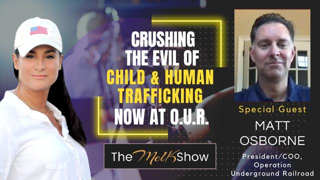 Mel K & Matt Osborne | Crushing the Evil of Child & Human Trafficking Now at OUR | 25-6-23