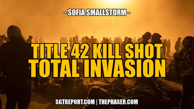 TITLE 42 KILL SHOT: TOTAL INVASION -- Sofia Smallstorm 3-6-2023