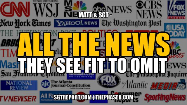 ALL THE NEWS THEY SEE FIT TO OMIT -- Matt & SGT 15-7-2023