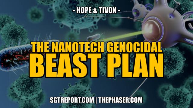 BOOM! WE HAVE THEIR NANOTECH GENOCIDAL BEAST PLAN -- Hope & Tivon 10-7-2023