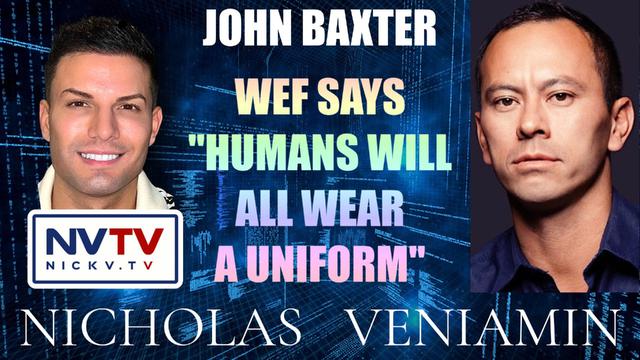 John Baxter Discusses WEF says "Humans Will All Wear A Uniform" with Nicholas Veniamin 6-7-2023