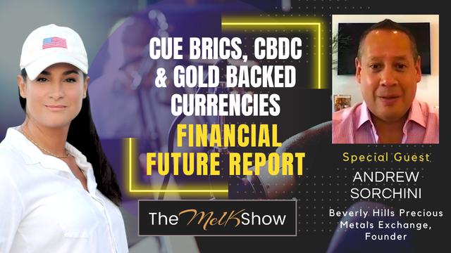 Mel K & Andrew Sorchini | Cue BRICS, CBDC & Gold Backed Currencies - Financial Future Report 30-7-2023