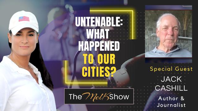 Mel K & Author Jack Cashill | Untenable: What Happened to Our Cities? | 12-7-23