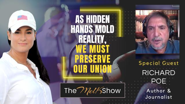 Mel K & Author Richard Poe | As Hidden Hands Mold Reality, We Must Preserve Our Union 14-7-23