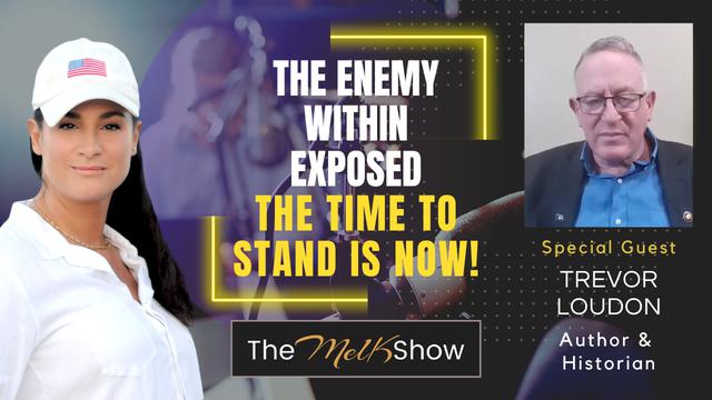 Mel K & Author Trevor Loudon | The Enemy Within Exposed - The Time to Stand is Now! | 27-7-23