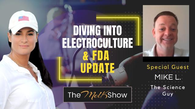 Mel K & Mike L | Diving Into ElectroCulture & FDA Update | 11-7-23