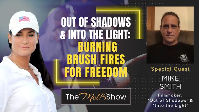 Mel K & Mike Smith | Out of Shadows & Into the Light: Burning Brush Fires for Freedom | 30-7-23