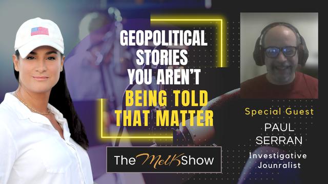 Mel K & Paul Serran | Geopolitical Stories You Aren’t Being Told That Matter | 25-7-23