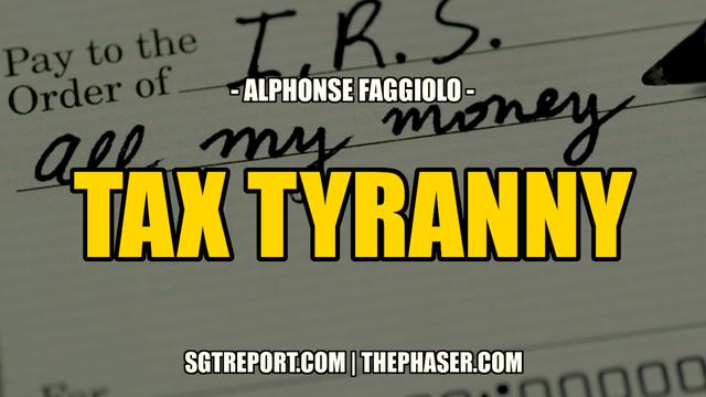 TAX TYRANNY -- Alphonse Faggiolo 1-7-2023