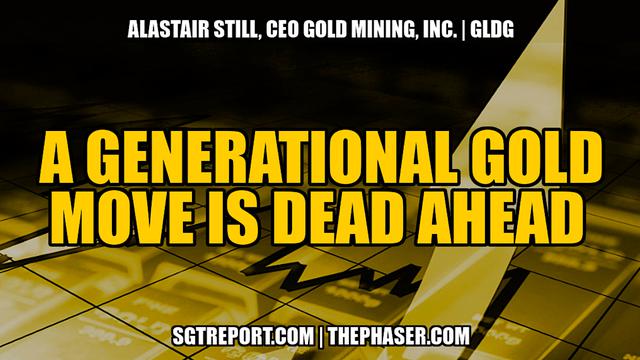 A GENERATIONAL MOVE IN GOLD IS DEAD AHEAD -- Alastair Still, CEO | GLDG 14-8-2023