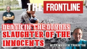 DEATH IN THE DONBAS, SLAUGHTER OF THE INNOCENTS WITH LEE DAWSON 7-8-2023