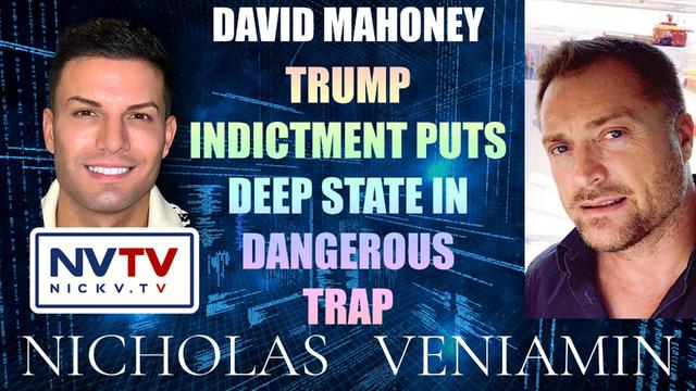 David Mahoaney Discusses Trump Indictment Puts Deep State In Dangerous Trap with Nicholas Veniamin 7-8-2023