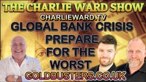 GLOBAL BANK CRISIS, PREPARE FOR THE WORST WITH ADAM,JAMES, & CHARLIE WARD 17-8-2023