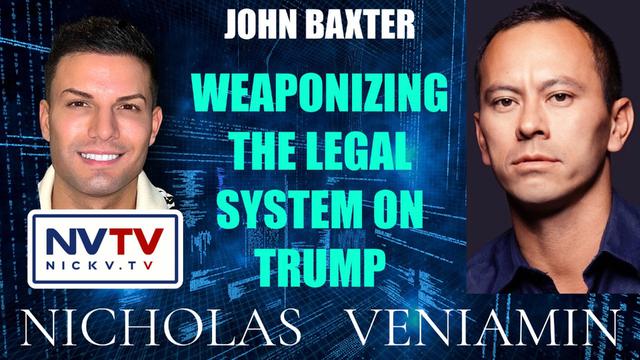 John Baxter Discusses Weaponizing The Legal system Against Trump with Nicholas Veniamin 17-8-2023