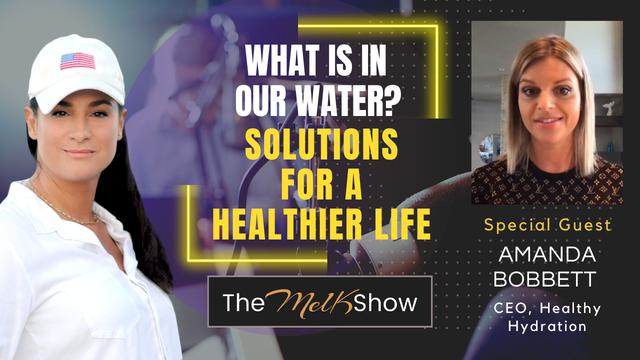 Mel K & Amanda Bobbett | What Is In Our Water? Solutions for a Healthier Life | 24-8-23