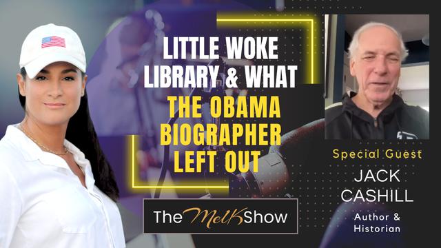 Mel K & Author Jack Cashill | Little Woke Library & What the Obama Biographer Left Out | 10-8-23