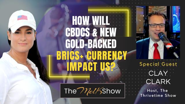 Mel K & Clay Clark | How Will CBDCs & New Gold-backed BRICS+ Currency Impact Us? | 6-8-23