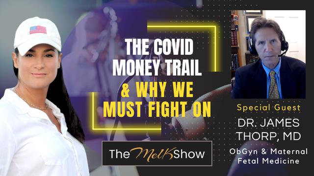 Mel K & Dr. James Thorp, MD | The Covid Money Trail & Why We Must Fight On | 18-8-23