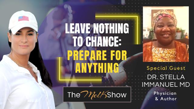 Mel K & Dr. Stella MD | Leave Nothing to Chance: Prepare for Anything | 15-8-23