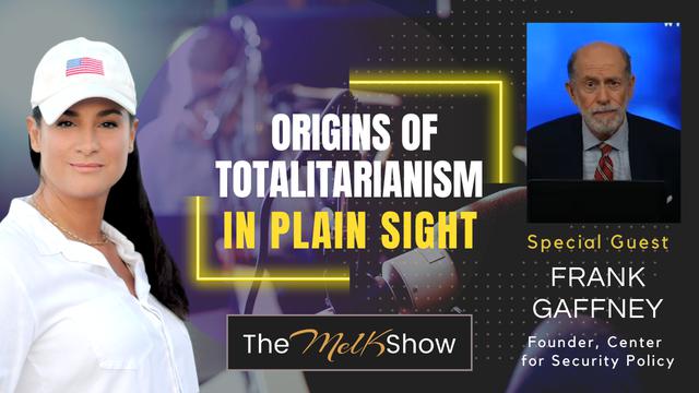 Mel K & Frank Gaffney | Origins of Totalitarianism in Plain Sight | 24-8-23