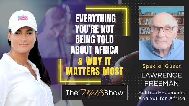 Mel K & Lawrence Freeman | Everything You’re Not Being Told About Africa & Why It Matters Most 28-8-2023