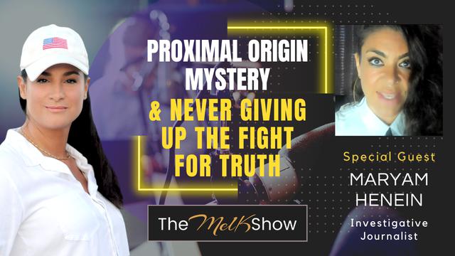 Mel K & Maryam Henein | Proximal Origin Mystery & Never Giving Up the Fight for Truth | 18-8-23