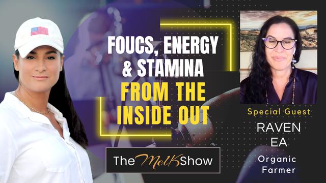 Mel K & Raven Ea | Focus, Energy & Stamina From the Inside Out | 5-8-23