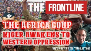 THE AFRICA COUP, NIGER AWAKENS TO WESTERN OPPRESSION WITH WARREN THORNTON & LEE DAWSON 8-8-2023