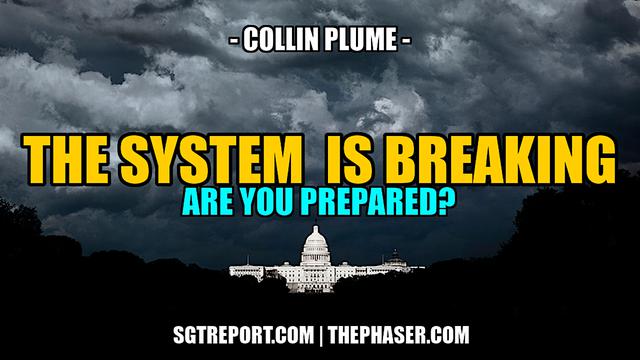 THE SYSTEM IS BREAKING -- COLLIN PLUME 3-8-2023