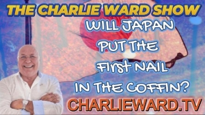 WILL JAPAN PUT THE FIRST NAIL IN THE COFFIN? WITH CHARLIE WARD 4-8-2023