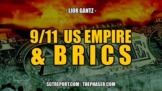 9/11, THE FALL OF U.S. EMPIRE & BRICS -- Lior Gantz 13-9-2023