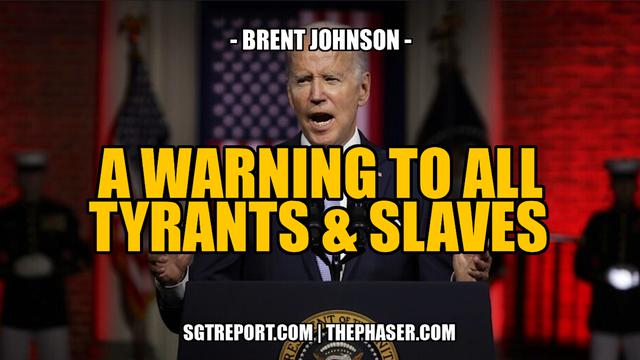 A WARNING TO ALL TYRANTS & SLAVES -- Brent Johnson 10-9-2023