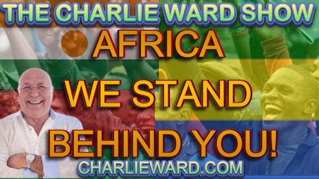 AFRICA WE STAND BEHIND YOU WITH CHARLIE WARD 5-9-2023