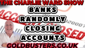 BANKS RANDOMLY CLOSING ACCOUNTS! WITH ADAM, JAMES & CHARLIE WARD 2-9-2023