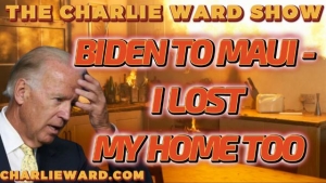 BIDEN TO MAUI - I LOST MY HOME TOO! WITH CHARLIE WARD 8-9-2023