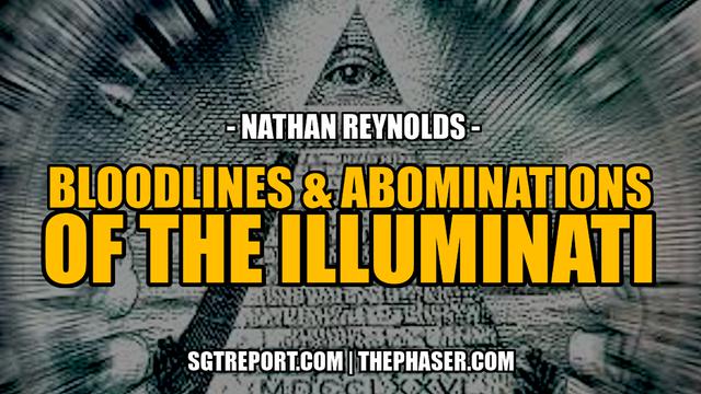 BLOODLINES & ABOMINATIONS OF THE ILLUMINATI -- Nathan Reynolds 22-9-2023