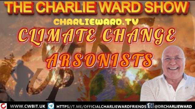 CLIMATE CHANGE ARSONISTS WITH CHARLIE WARD 31-8-2023