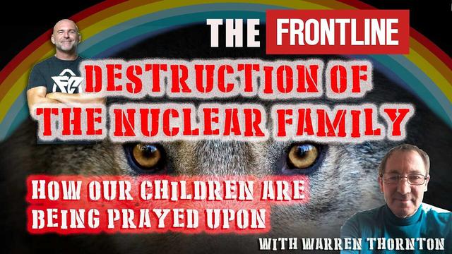 DESTRUCTION OF THE NUCLEAR FAMILY, HOW OUR CHILDREN ARE BEING PRAYED UPON WITH WARREN THORNTON 22-9-2023