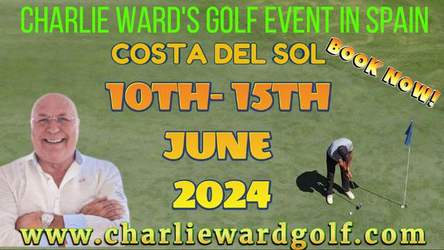 JOIN CHARLIE WARD'S GOLF EVENT IN SPAIN - COSTA DEL SOL, JUNE 2024