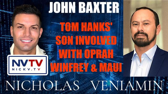 John Baxter Discusses Tom Hanks' Son Involved With Oprah Winfrey & Maui with Nicholas Veniamin 14-9-2023