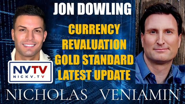 Jon Dowling Discusses Currency Revaluation Gold Standard Latest Updates with Nicholas Veniamin 7-9-2023