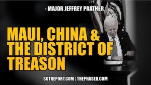 MAUI, CHINA & THE DISTRICT OF TREASON -- Major Jeffrey Prather 7-9-2023