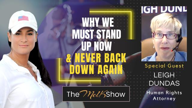 Mel K & Attorney Leigh Dundas | Why We Must Stand Up Now & Never Back Down Again | 5-9-23