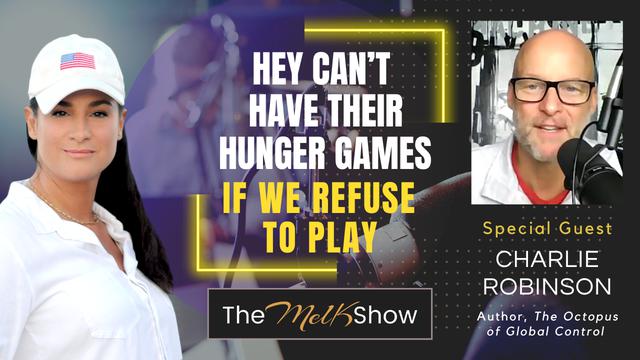 Mel K & Author Charlie Robinson | They Can’t Have Their Hunger Games If We Refuse to Play | 24-9-23