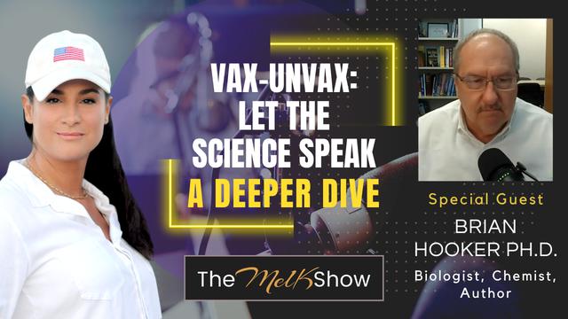 Mel K & Brian Hooker, Ph.D. | Vax-Unvax: Let the Science Speak - A Deeper Dive | 4-9-23