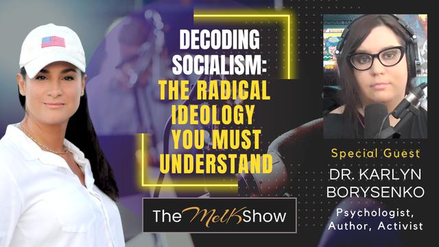 Mel K & Dr. Karlyn Borysenko | Decoding Socialism: The Radical Ideology You Must Understand | 20-9-23